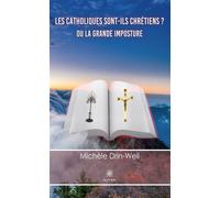 Les catholiques sont-ils chrétiens ? Ou la grande imposture - Michèle Drin-Weil - Le Lys Bleu - broché - Roman