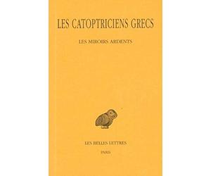 Les Catoptriciens grecs, tome 1. Miroirs ardents