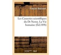 Les Causeries scientifiques du Dr Nemo. La Vie humaine François Bournand (Auteur)