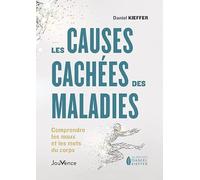 Les causes cachées des maladies: Comprendre les maux et les mots du corps