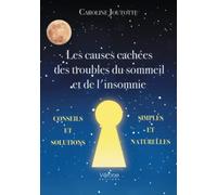 Les causes cachées des troubles du sommeil et de l'insomnie - Conseils et solutions simples et natur