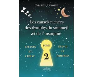 Les causes cachées des troubles du sommeil et de l'insomnie - Tome 2