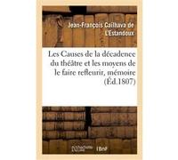 Les Causes de la décadence du théâtre et les moyens de le faire refleurir, mémoire Jean-François Cailhava de L'Estandoux (Auteur)