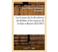 Les Causes de la décadence du théâtre et les moyens de le faire refleurir, mémoire présenté Jean-François Cailhava de L'Estandoux (Auteur)