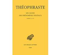 Les causes des phénomènes végétaux: Tome 3, Livres V et VI