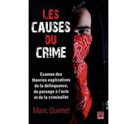 Les causes du crime Examen des théories explicatives de la délinquance, du passage à l’acte et de la criminalité - Marc Ouimet - Presses De L'universite Laval - broché - Essai