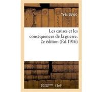 Les causes et les conséquences de la guerre. 2e édition Yves Guyot (Auteur)
