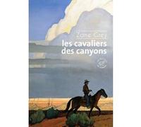 Les cavaliers des canyons Zane Grey (Auteur), MICHAL PEPRNIK (Préface), Anne-Sylvie Homassel (Traduction)