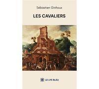 Les cavaliers - Sébastien Ginhoux - Le Lys Bleu - broché - Théâtre