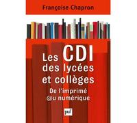 Les CDI des lycées et collèges De l'imprimé au numérique - Françoise Chapron - Puf - broché - Etude