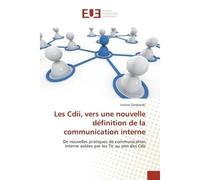 Les Cdii, vers une nouvelle définition de la communication interne De nouvelles pratiques de communication interne aidées par les Tic au sein des Cdii - Justine Gorgievski - Universitaires Europeennes
