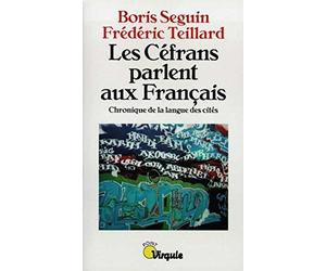 Les Céfrans parlent aux Français. Chronique de la langue des cités