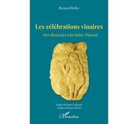 Les célébrations vinaires Bernard Boller (Auteur), Bruno Lahouati (Préface), Benoît Roulot (Postface)