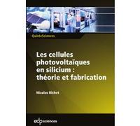 Les cellules photovoltaïques en silicium : théorie et fabrication Nicolas Richet (Auteur)
