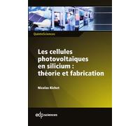 Les cellules photovoltaïques en silicium : théorie et fabrication Théorie et fabrication - Nicolas Richet - Edp Sciences - broché - Etude