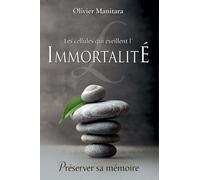 Les cellules qui éveillent l’immortalité Préserver sa mémoire - Olivier Manitara - Essenia - broché - Guide