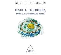 Les Cellules souches, porteuses d'immortalité - Nicole Le Douarin - Odile Jacob - broché - Essai