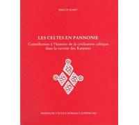 Les Celtes En Pannonie - Contribution À L'histoire De La Civilisation Celtique Dans La Cuvette Des Karpates