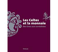Les celtes et la monnaie - Des Grecs aux surréalistes Julia Genechesi (Auteur), Lionel Pernet (Auteur), Collectif (Auteur), Pierre Ducrey (Préface)