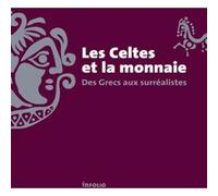 Les celtes et la monnaie - Des Grecs aux surréalistes Julia Genechesi (Auteur), Lionel Pernet (Auteur), Collectif (Auteur), Pierre Ducrey (Préface)