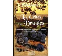Les Celtes Et Les Druides - Connaître Et Comprendre La Culture, Les Légendes Et Les Traditions Celtiques