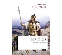 LES CELTES - HISTOIRE D'UN MYTHE: Histoire d'un mythe