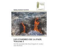LES CENDRES DE LA PAIX. Volume 1: Entre manœuvre politiques et oubli des peuples