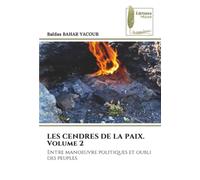 LES CENDRES DE LA PAIX. Volume 2: Entre manoeuvre politiques et oubli des peuples
