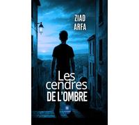 Les cendres de l'ombre - Ziad Arfa - Le Lys Bleu - broché - Roman