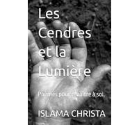 Les Cendres et la Lumière: Poèmes pour renaitre à soi.