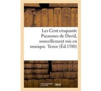 Les Cent cinquante Pseaumes de David, nouvellement mis en musique. Tenor Claude Goudimel (Auteur), Clément Marot (Auteur), Théodore Bèze (Auteur)