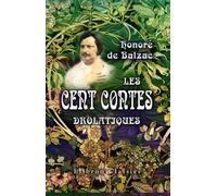 Les cent contes drolatiques: Colligez ès abbaïes de Tourayne, et mis en lumière par le sieur de Balzac, pour l'esbattement des Pantagruelistes et non aultres. Premier dixain