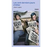 Les cent derniers jours d'Hitler - Chronique de l'apocalypse Jean Lopez (Auteur)