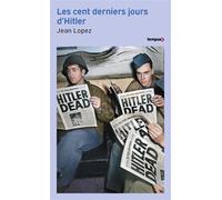 Les cent derniers jours d'Hitler - Chronique de l'apocalypse - Jean Lopez - Perrin - Poche - Etude