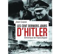Les cent derniers jours d'Hitler Jean Lopez (Auteur)