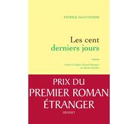 Les cent derniers jours Roman traduit de l'anglais (Grande-Bretagne) par Karine Lalechère - Patrick McGuinness - Grasset - broché - Roman