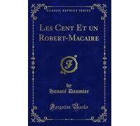 Les Cent Et Un Robert-Macaire (Classic Reprint)