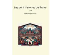 Les cent histoires de Troye