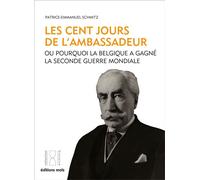 Les cent jours de l'Ambassadeur Ou pourquoi la Belgique a gagné la Seconde Guerre mondiale - Patrice-Emmanuel Schmitz - Mols Eds - broché - Essai