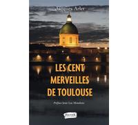 Les Cent merveilles de Toulouse - Jacques Arlet - Fauves Eds - broché - Essai