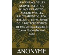 LES CENT NOUVELLES NOUVELLES ÉDITION BILINGUE FRANÇAIS-ANGLAIS AVEC LES ILLUSTRATIONS DE LÉON LEBÈQUE ET LE FAC-SIMILÉ DE LA PREMIÈRE ÉDITION DE ... des textes et Édition: Norbert-Bertrand Barbe