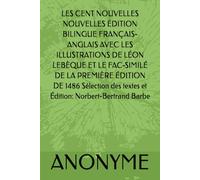 LES CENT NOUVELLES NOUVELLES ÉDITION BILINGUE FRANÇAIS-ANGLAIS AVEC LES ILLUSTRATIONS DE LÉON LEBÈQUE ET LE FAC-SIMILÉ DE LA PREMIÈRE ÉDITION DE ... des textes et Édition: Norbert-Bertrand Barbe