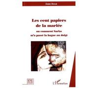 Les cent papiers de la mariée Ou comment Sarko m'a passé la bague au doigt. - Roux Zaze - L'harmattan - broché - Récit