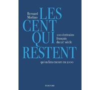 Les Cent Qui Restent - 100 Écrivains Français Du Xxe Siècle Qu'on Lira Encore En 2100