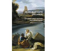Les cent vingt mythes mathématiques Entre idées et illusions - Jean-Baptiste Delarue - Calvage et Mounet - broché - Etude
