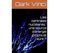 Les centrales nucléaires : une source d'énergie propre et sûre ?