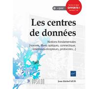 Les Centres de données Notions fondamentales (normes, fibres optiques, connectique, émetteurs-récepteurs, protocoles...) - Jean-Michel Mur - Eni Editions - broché - Manuel