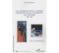 Les centres de tri de la région parisienne dans la tourmente de l'histoire (1946-1989) - Bruno Mahouche - L'harmattan - broché - Etude