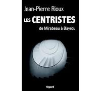 Les Centristes: De Mirabeau à Bayrou