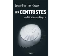 Les Centristes De Mirabeau à Bayrou - Jean-Pierre Rioux - Fayard - broché - Essai